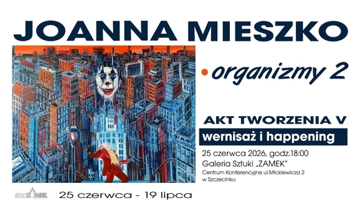 Zdjęcie do Wystawa malarstwa "ORGANIZMY 2 - wielkoformatowe obrazy Joanny Mieszko oraz happening Akt Tworzenia V
